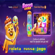 roleta russa jogo como funciona